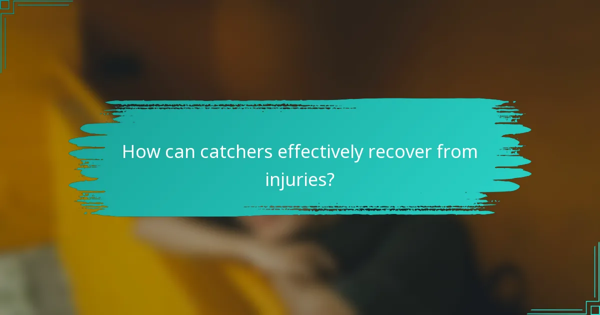 How can catchers effectively recover from injuries?
