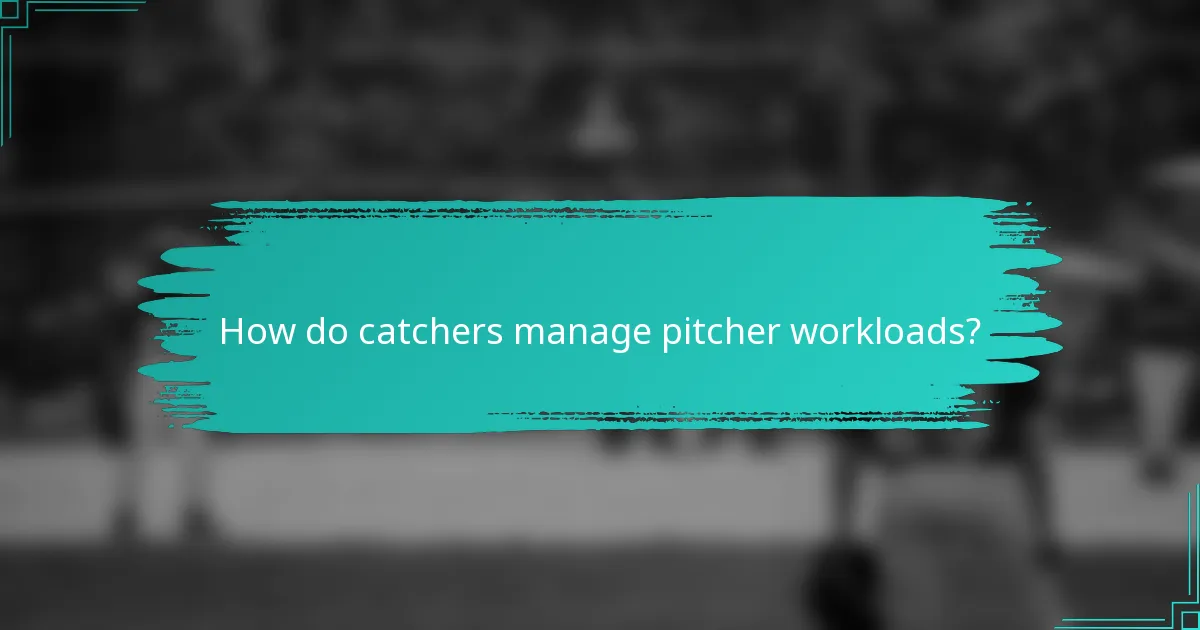 How do catchers manage pitcher workloads?