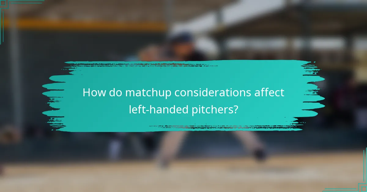 How do matchup considerations affect left-handed pitchers?
