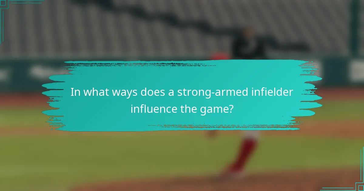 In what ways does a strong-armed infielder influence the game?