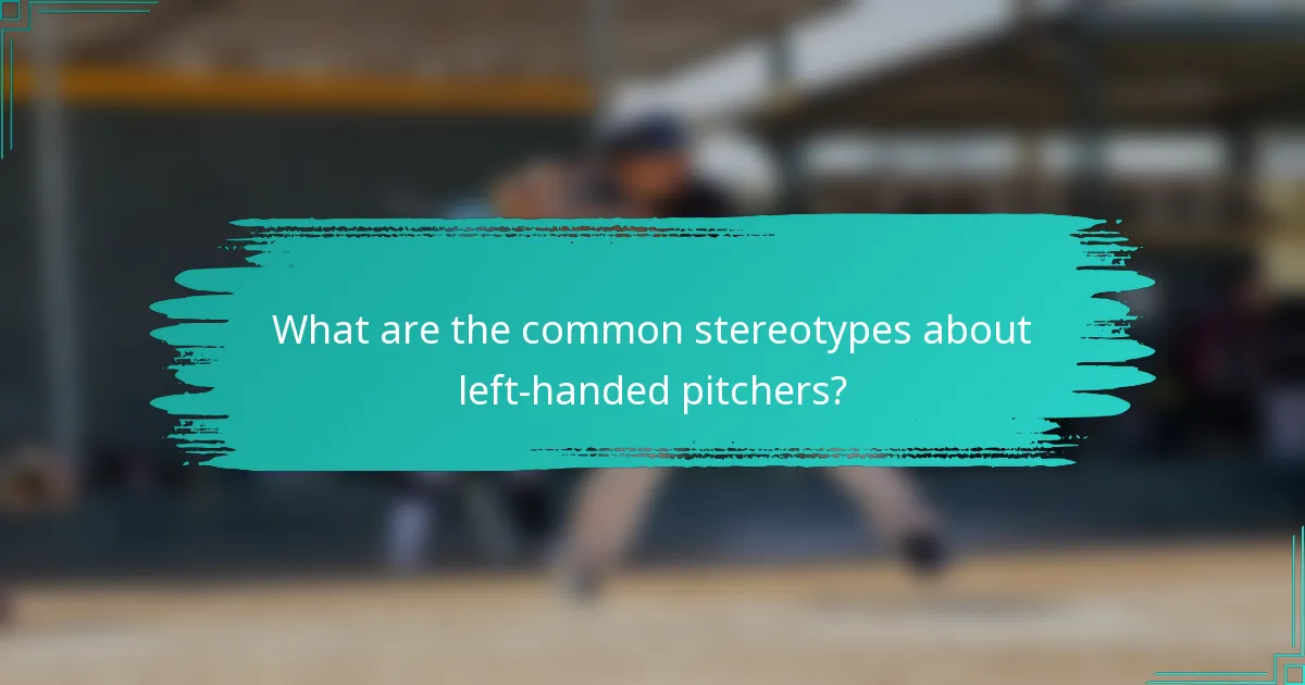 What are the common stereotypes about left-handed pitchers?