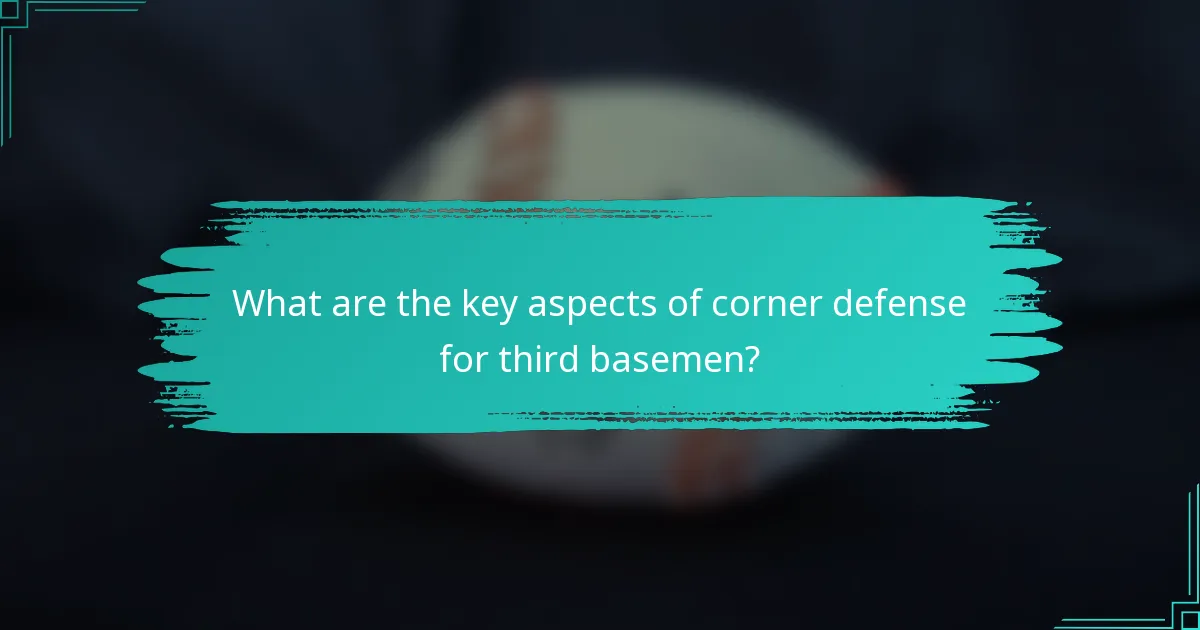 What are the key aspects of corner defense for third basemen?