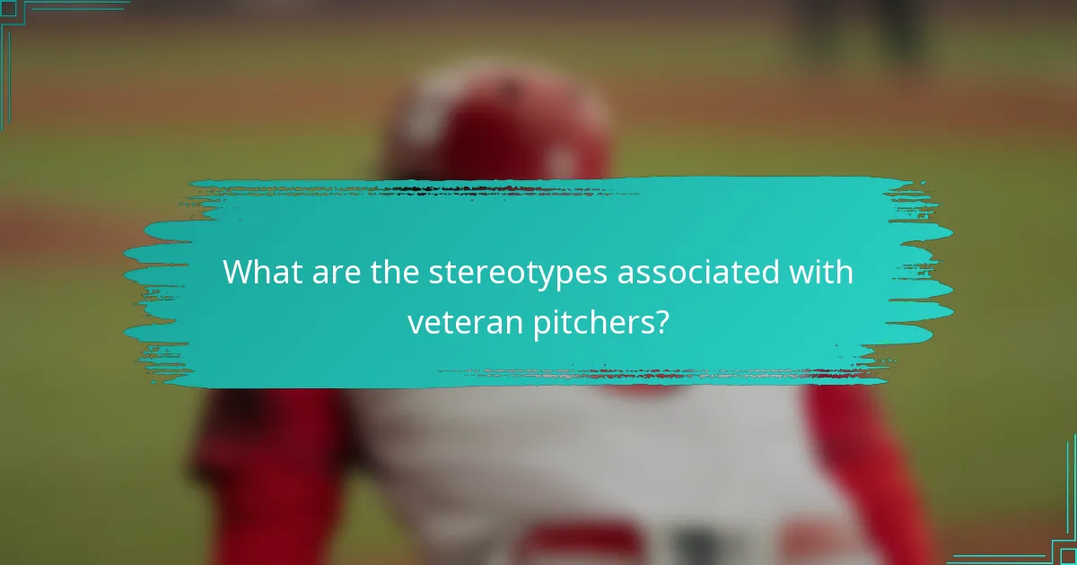 What are the stereotypes associated with veteran pitchers?