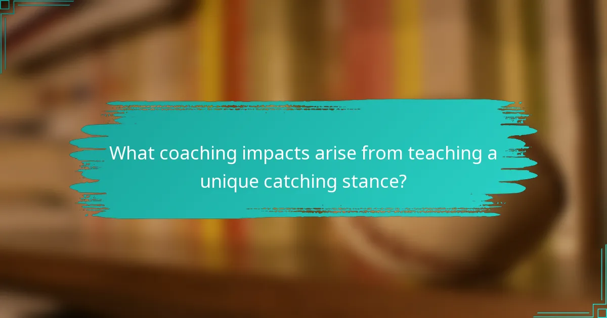 What coaching impacts arise from teaching a unique catching stance?