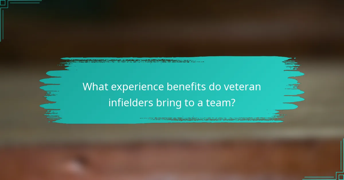What experience benefits do veteran infielders bring to a team?