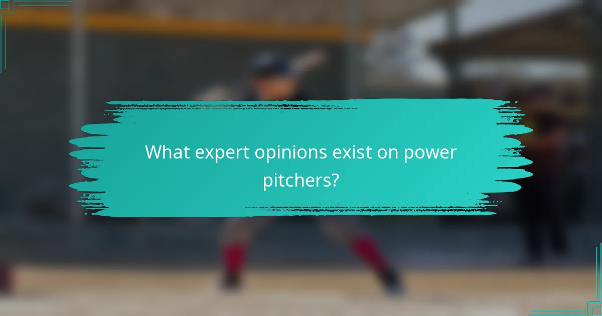What expert opinions exist on power pitchers?