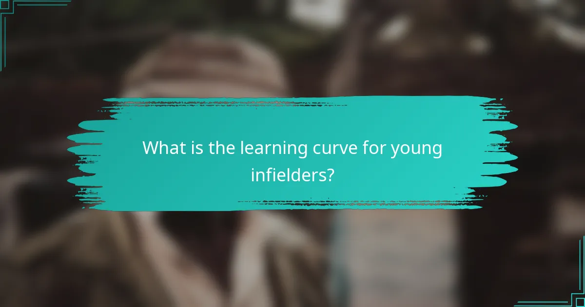 What is the learning curve for young infielders?