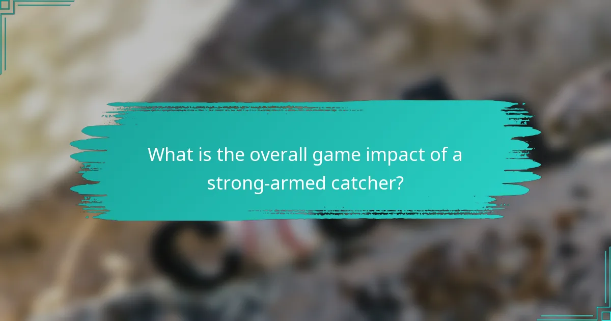 What is the overall game impact of a strong-armed catcher?
