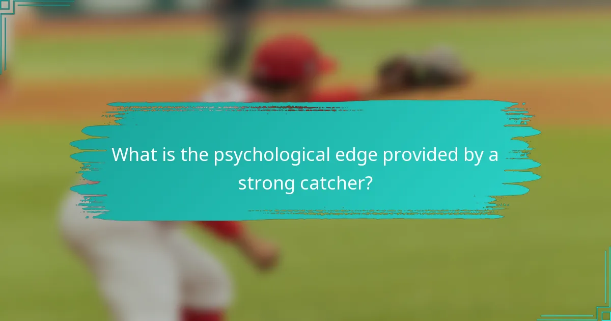 What is the psychological edge provided by a strong catcher?