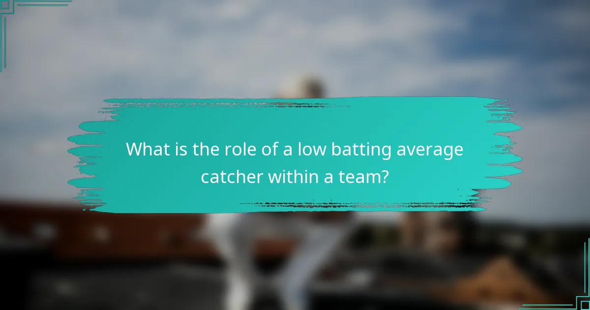 What is the role of a low batting average catcher within a team?
