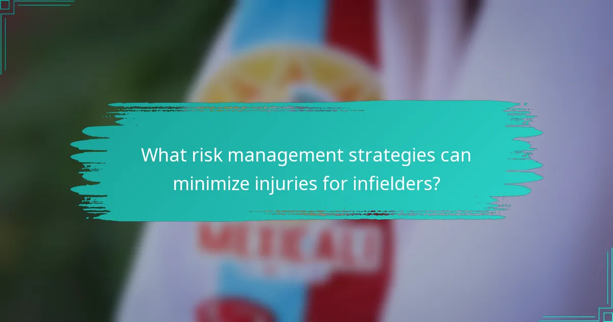 What risk management strategies can minimize injuries for infielders?
