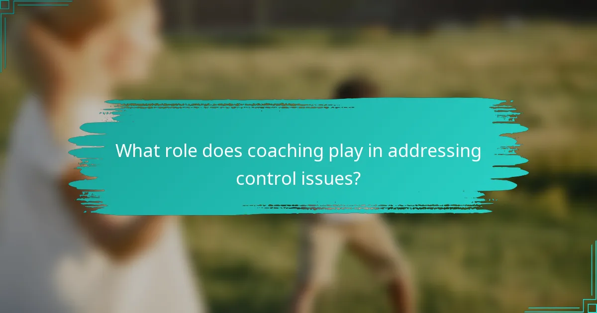 What role does coaching play in addressing control issues?