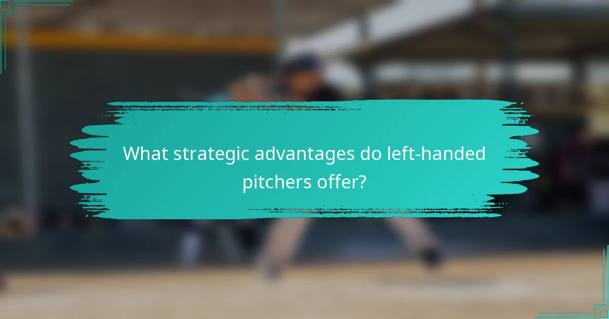 What strategic advantages do left-handed pitchers offer?