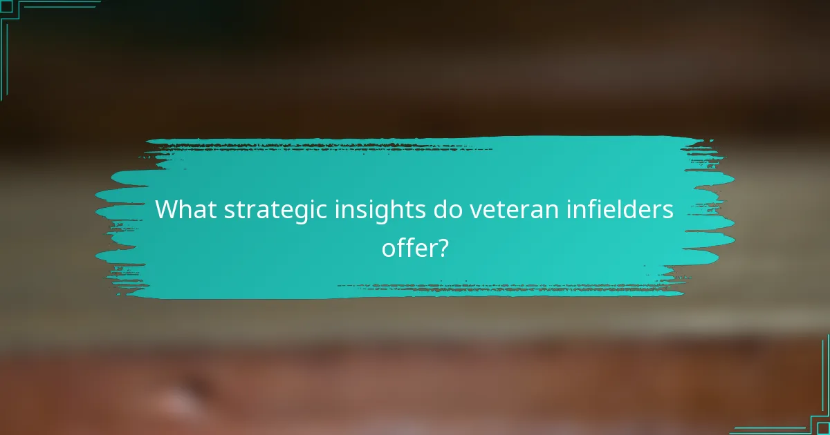 What strategic insights do veteran infielders offer?