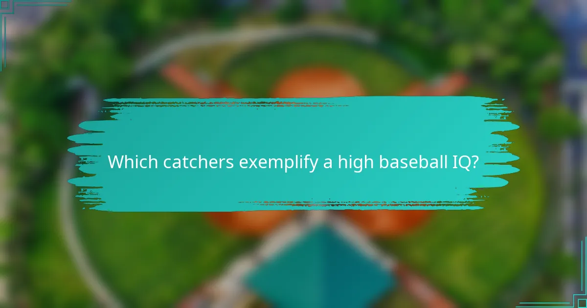 Which catchers exemplify a high baseball IQ?