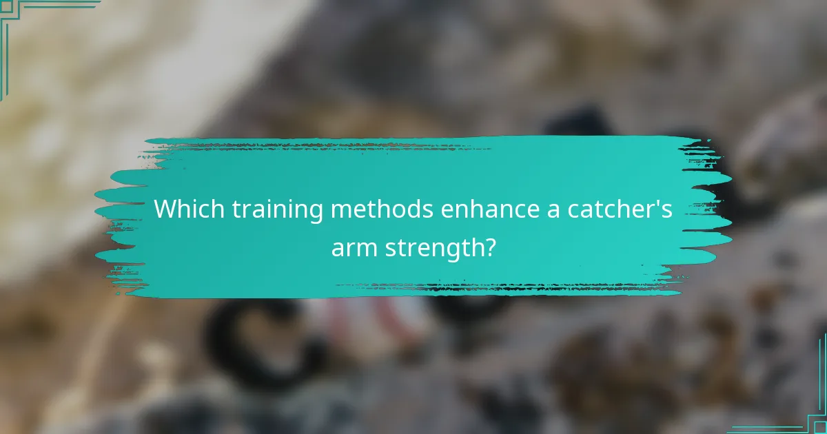 Which training methods enhance a catcher's arm strength?