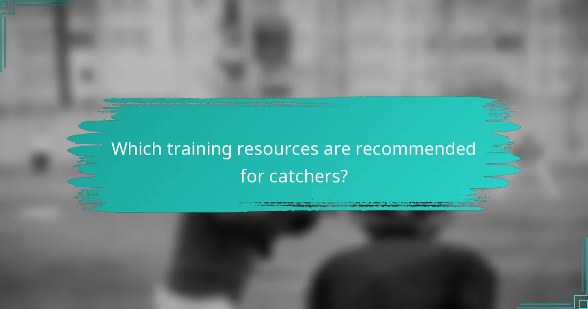 Which training resources are recommended for catchers?
